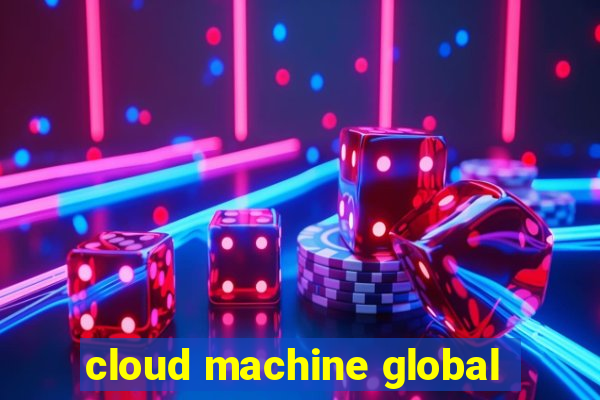 cloud machine global